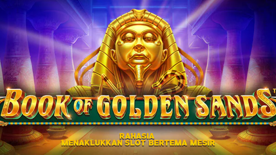 Rahasia Menaklukkan Slot Bertema Mesir